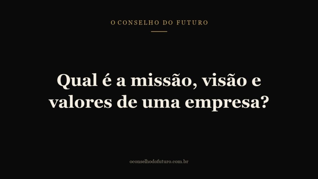 Qual é a missão, visão e valores de uma empresa?