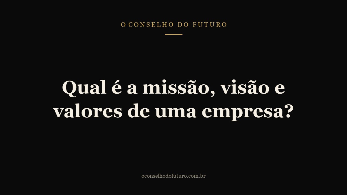 Qual é a missão, visão e valores de uma empresa?